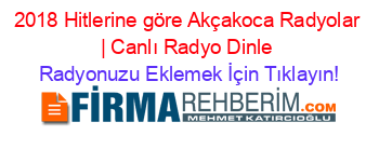 2018+Hitlerine+göre+Akçakoca+Radyolar+|+Canlı+Radyo+Dinle Radyonuzu+Eklemek+İçin+Tıklayın!